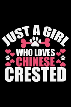 Just A Girl Who Loves Chinese Crested: Cool Chinese Crested Dog Journal Notebook - Chinese Crested Puppy Lover Gifts – Funny Chinese Crested Dog ... Crested Owner Gifts. 6 x 9 in 120 pages