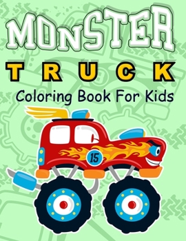 Monster Truck Coloring Book for Kids: Coloring Book for Kids Ages 4-8 With 50 Pages of Monster Trucks (Monster Truck Coloring Books For Kids)