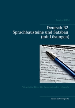 Paperback Deutsch B2 Sprachbausteine und Satzbau (mit Lösungen): 50 Arbeitsblätter für Lernende oder Lehrende [German] Book