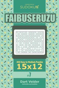 Paperback Sudoku Faibuseruzu - 200 Easy to Medium Puzzles 15x12 (Volume 7) Book