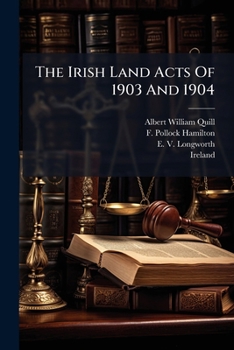 Paperback The Irish Land Acts Of 1903 And 1904: With An Appendix Of Rules And Forms And A Commentary Book
