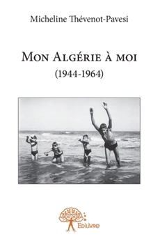 Paperback Mon Algérie à moi (1944-1964) [French] Book