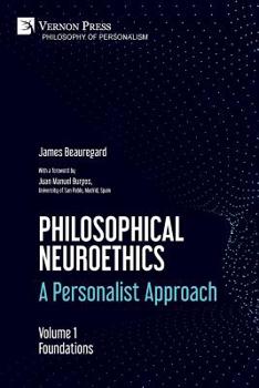 Philosophical Neuroethics : Foundations: a Personalist Approach. Volume 1