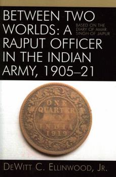 Paperback Between Two Worlds: A Rajput Officer in the Indian Army, 1905-21: Based on the Diary of Amar Singh of Jaipur Book