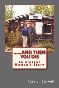 Paperback ......And Then You Die: An Alaskan Woman's Story Book