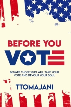 Paperback Before You Vote: Beware those who will take your vote and devour your soul. Book