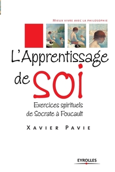 L'Apprentissage de soi: Exercices spirituels de Socrate à Foucault (French Edition)