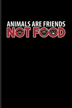 Paperback Animals Are Friends Not Food: Fill In Your Own Recipe Book For Vegans, Vegetarians & Animal Defense - 6x9 - 100 pages Book