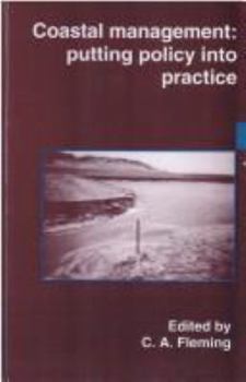 Coastal Management: Putting Policy Into Practice: Proceedings of the Conference Organized by the Institution of Civil Engineers and Held i