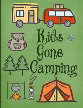Kids Gone Camping : Perfect Journal/Camping Diary or Gift for Campers: over 120 Pages with Prompts for Writing: Capture Memories : Camping Gift: a Great Gift Idea! Kids Love to Camp