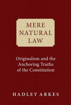 Hardcover Mere Natural Law: Originalism and the Anchoring Truths of the Constitution Book