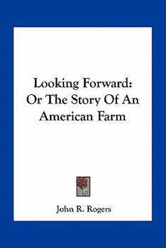 Paperback Looking Forward: Or The Story Of An American Farm Book