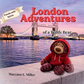 Travels with Sylvia: London Adventures of a Teddy Bear