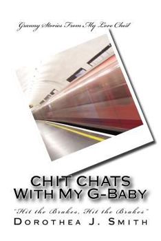 Paperback CHIT CHATS With My G-Baby: "Hit the Brakes, Hit The Brakes" Book