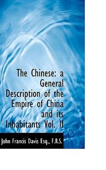 Paperback The Chinese: A General Description of the Empire of China and Its Inhabitants Vol. II Book