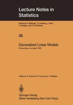 Paperback Generalized Linear Models: Proceedings of the Glim 85 Conference Held at Lancaster, Uk, Sept. 16-19, 1985 Book