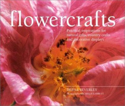 Hardcover Flowercrafts: Practical Inspirations for Natural Gifts, Country Crafts and Decorative Displays Book