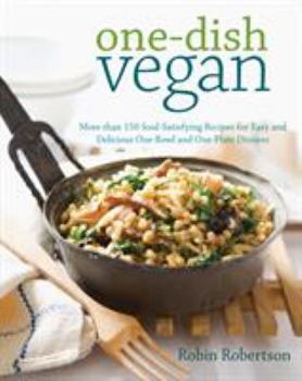 Paperback One-Dish Vegan: More Than 150 Soul-Satisfying Recipes for Easy and Delicious One-Bowl and One-Plate Dinners Book