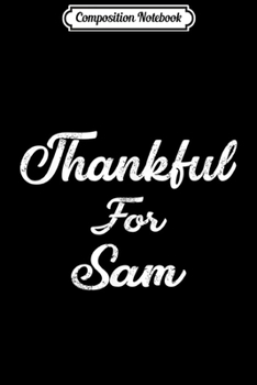 Composition Notebook: Thankful For Sam Thanksgiving  Journal/Notebook Blank Lined Ruled 6x9 100 Pages