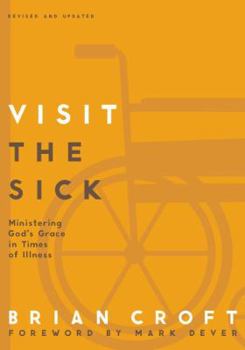 Visit the Sick: Shepherding the Afflicted and Dying in Your Congregation (Ministering the Master's Way) - Book  of the Ministering The Master's Way