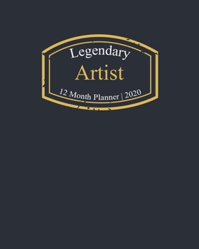 Legendary Artist, 12 Month Planner 2020: A classy black and gold Monthly & Weekly Planner January - December 2020