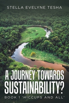 Paperback A Journey Towards Sustainability?: Book 1 'Hiccups and All' Book