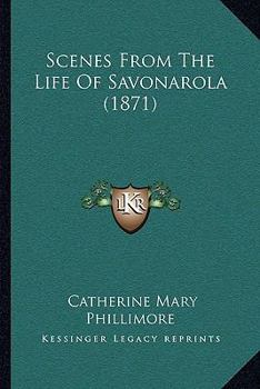 Paperback Scenes From The Life Of Savonarola (1871) Book