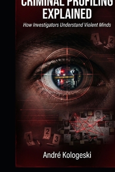 Paperback Criminal Profiling Explained: How Investigators Understand Violent Minds Book