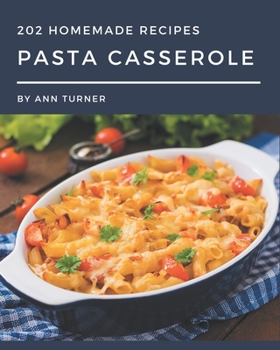 Paperback 202 Homemade Pasta Casserole Recipes: Save Your Cooking Moments with Pasta Casserole Cookbook! Book