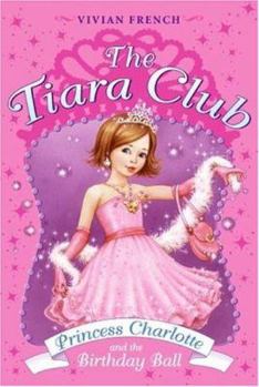 Princess Charlotte and the Birthday Ball - Book #1 of the Tiara Club