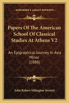 Paperback Papers Of The American School Of Classical Studies At Athens V2: An Epigraphical Journey In Asia Minor (1888) Book