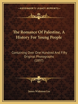 Paperback The Romance Of Palestine, A History For Young People: Containing Over One Hundred And Fifty Original Photographs (1897) Book