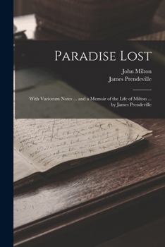 Paperback Paradise Lost: With Variorum Notes ... and a Memoir of the Life of Milton ... by James Prendeville Book