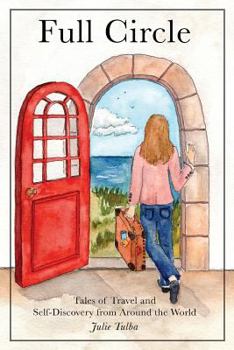 Full Circle: Tales of Travel and Self-Discovery from Around the World