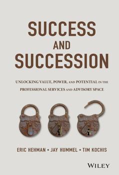 Hardcover Success and Succession: Unlocking Value, Power, and Potential in the Professional Services and Advisory Space Book