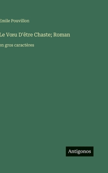 Le Voeu D'être Chaste; Roman: en gros caractères (French Edition)