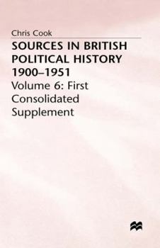 Hardcover Sources in British Political History 1900-1951: Volume 6: First Consolidated Supplement Book
