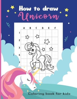 Paperback How To Draw Unicorn for Kids: Learn To Step-by-Step Drawing and Activity Book for Kids to Learn to Draw Cute Stuff Easy to follow with Unicorn Drawi Book