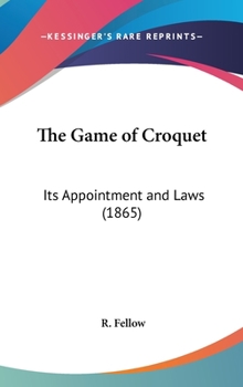 Hardcover The Game of Croquet: Its Appointment and Laws (1865) Book