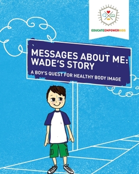 Paperback Messages About Me, Wade's Story: A Boy's Quest for Healthy Body Image Book