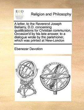 Paperback A letter, to the Reverend Joseph Bellamy, D.D. concerning qualifications for Christian communion, Occasion'd by his late answer, to a dialogue wrote b Book