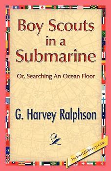 The Boy Scouts in a Submarine: or, Searching an Ocean Floor - Book #7 of the Boy Scouts