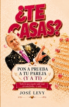 ¿Te casas?: Este libro es para ti y para quien cree que su boda será perfecta. Léelo (o regálalo) antes de que sea demasiado tarde (Spanish Edition)