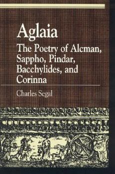 Hardcover Aglaia: The Poetry of Alcman, Sappho, Pindar, Bacchylides, and Corinna Book