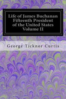 Paperback Life of James Buchanan Fifteenth President of the United States Volume II Book