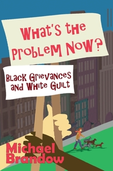 Hardcover What's the Problem Now?: Black Grievances and White Guilt Book
