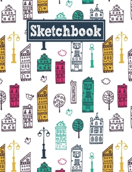 Sketchbook: 8.5 x 11 Notebook for Creative Drawing and Sketching Activities with Colorful Houses Themed Cover Design