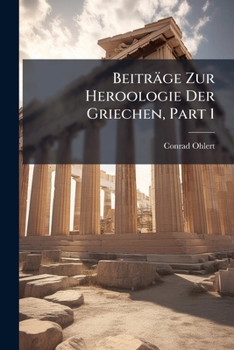 Paperback Beiträge Zur Heroologie Der Griechen, Part 1 [German] Book