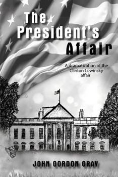 Paperback The President's Affair: A Dramatization of the Clinton-Lewinsky Affair Book
