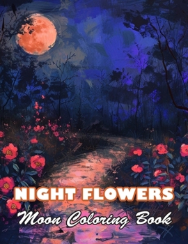 Night Flowers Moon Coloring Book: 100+ High-Quality and Unique Colouring Pages